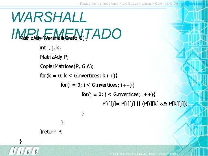 WARSHALL IMPLEMENTADO Matriz. Ady Warshall(Grafo G){ int i, j, k; Matriz. Ady P; Copiar.