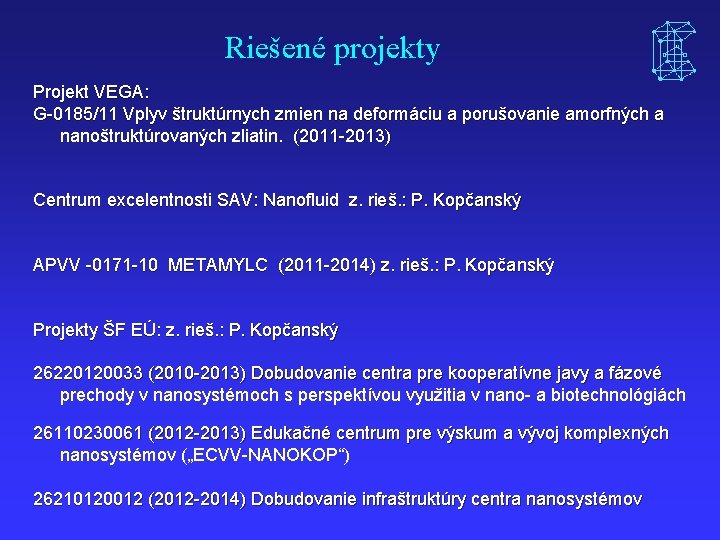 Riešené projekty Projekt VEGA: G-0185/11 Vplyv štruktúrnych zmien na deformáciu a porušovanie amorfných a