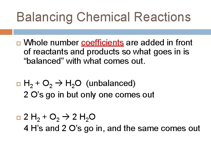 Balancing Chemical Reactions Whole number coefficients are added in front of reactants and products