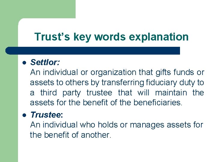 Trust’s key words explanation l l Settlor: An individual or organization that gifts funds