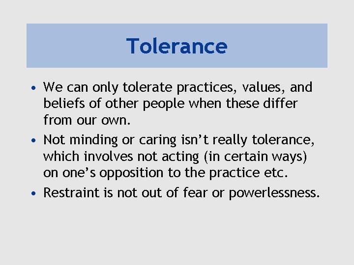 Tolerance • We can only tolerate practices, values, and beliefs of other people when Tolerance • We can only tolerate practices, values, and beliefs of other people when