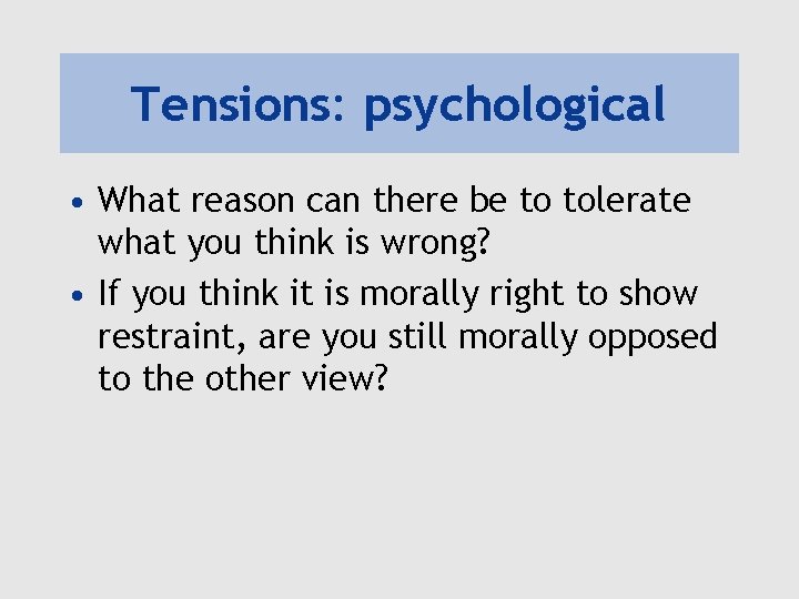 Tensions: psychological • What reason can there be to tolerate what you think is Tensions: psychological • What reason can there be to tolerate what you think is