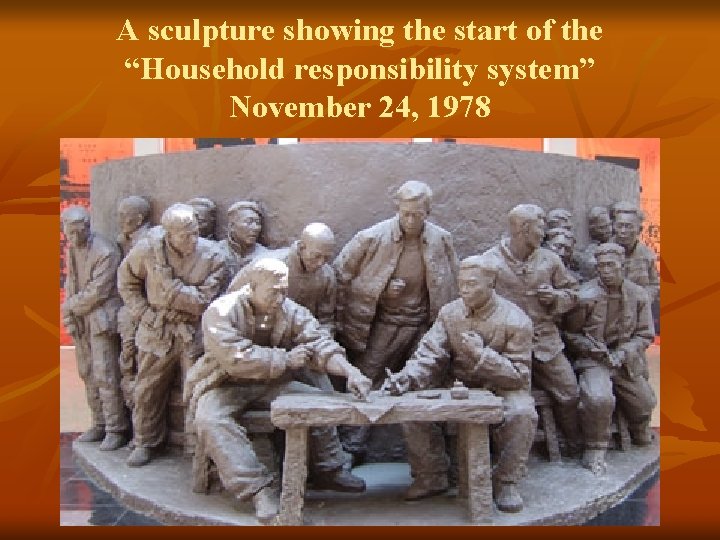 A sculpture showing the start of the “Household responsibility system” November 24, 1978 
