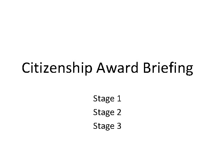Citizenship Award Briefing Stage 1 Stage 2 Stage 3 