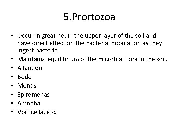 5. Prortozoa • Occur in great no. in the upper layer of the soil