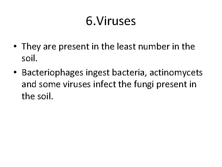 6. Viruses • They are present in the least number in the soil. •