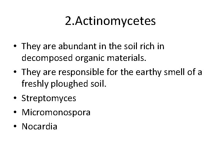 2. Actinomycetes • They are abundant in the soil rich in decomposed organic materials.