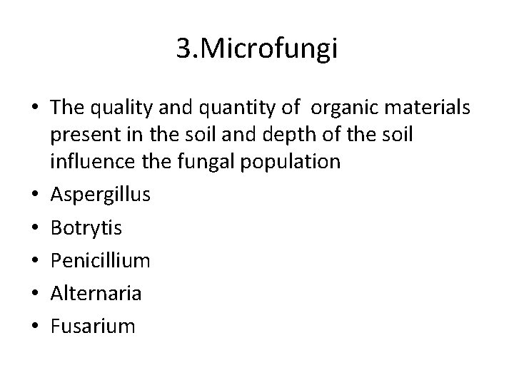 3. Microfungi • The quality and quantity of organic materials present in the soil