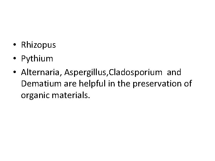  • Rhizopus • Pythium • Alternaria, Aspergillus, Cladosporium and Dematium are helpful in