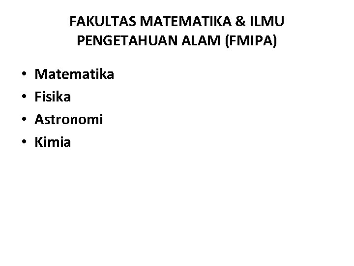 FAKULTAS MATEMATIKA & ILMU PENGETAHUAN ALAM (FMIPA) • • Matematika Fisika Astronomi Kimia 