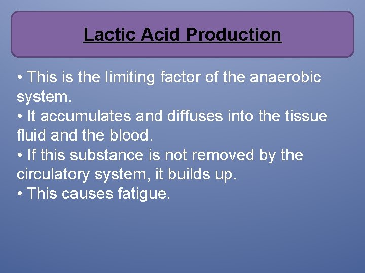 Lactic Acid Production • This is the limiting factor of the anaerobic system. • Lactic Acid Production • This is the limiting factor of the anaerobic system. •