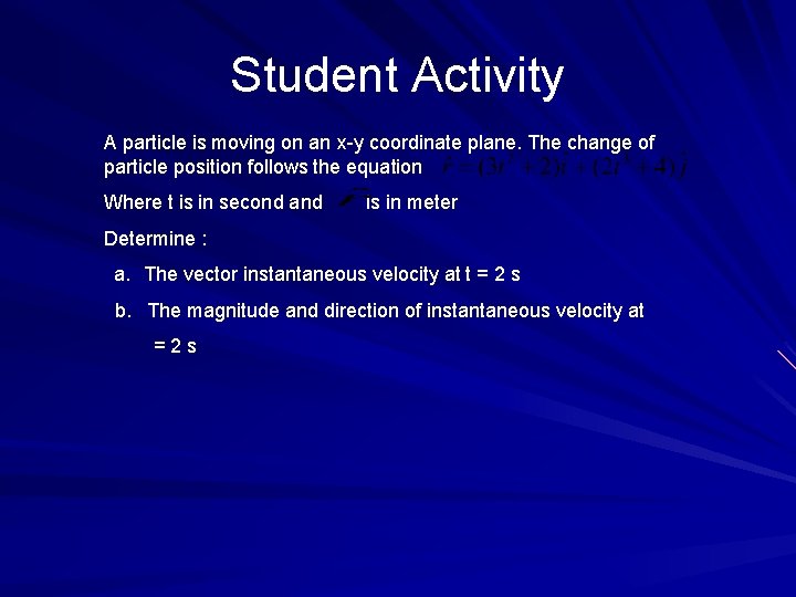 Student Activity A particle is moving on an x-y coordinate plane. The change of