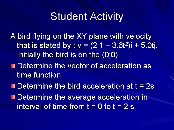 Student Activity A bird flying on the XY plane with velocity that is stated