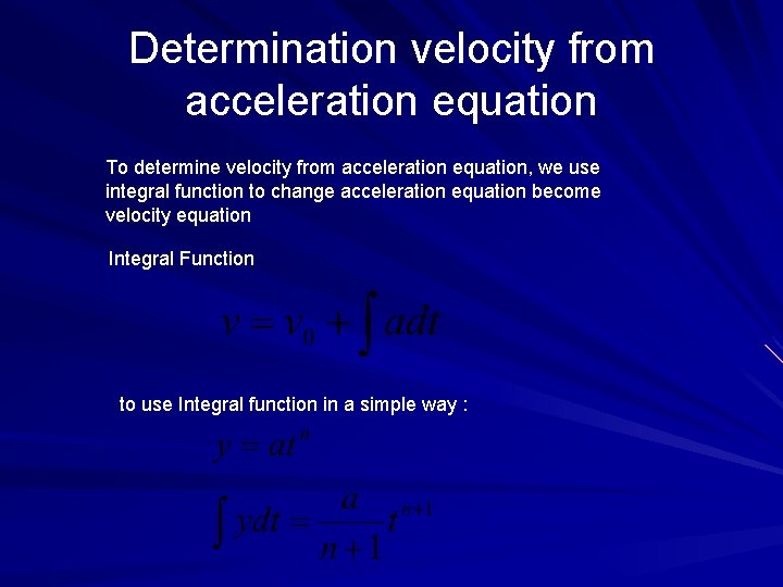 Determination velocity from acceleration equation To determine velocity from acceleration equation, we use integral