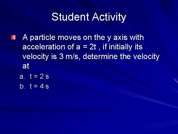 Student Activity A particle moves on the y axis with acceleration of a =