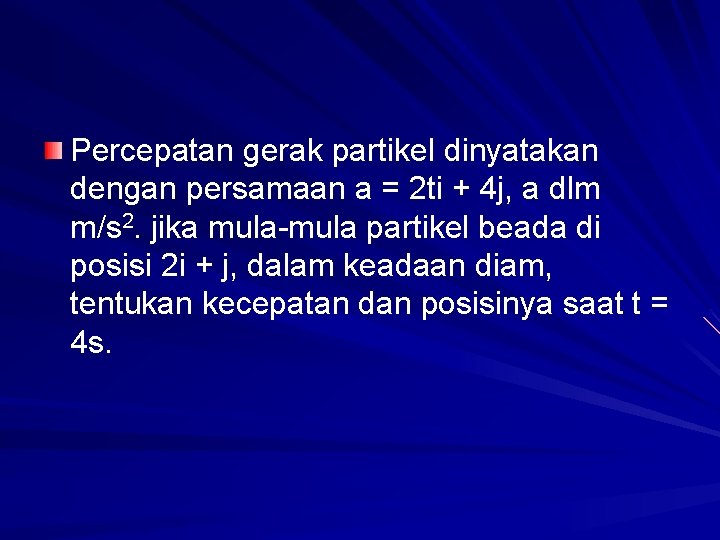Percepatan gerak partikel dinyatakan dengan persamaan a = 2 ti + 4 j, a