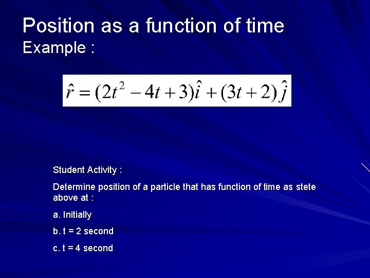 Position as a function of time Example : Student Activity : Determine position of