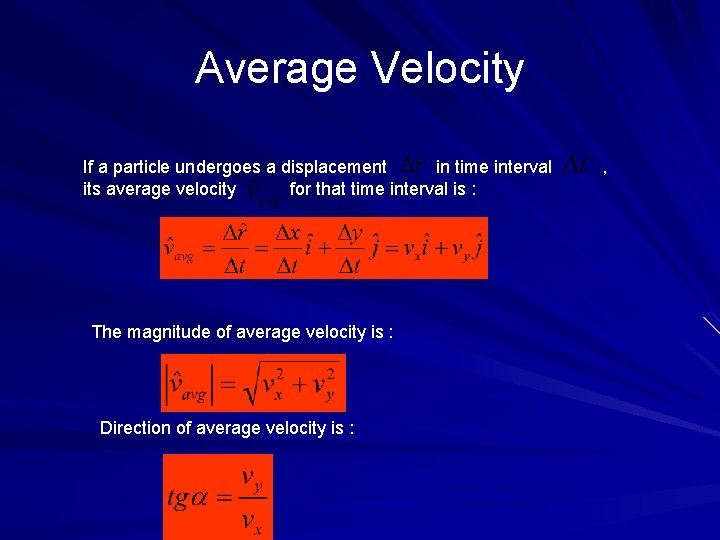 Average Velocity If a particle undergoes a displacement in time interval its average velocity