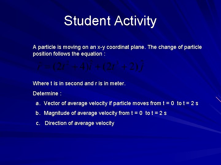 Student Activity A particle is moving on an x-y coordinat plane. The change of