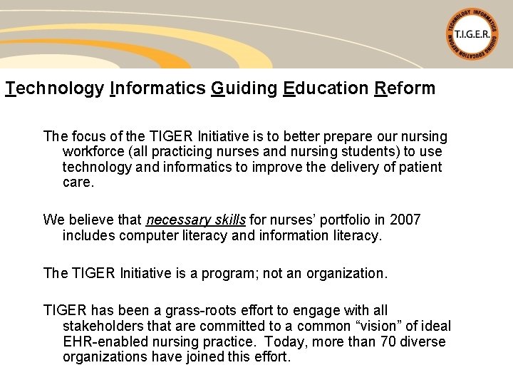 Technology Informatics Guiding Education Reform The focus of the TIGER Initiative is to better