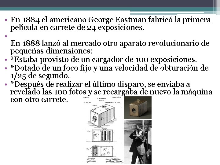  • En 1884 el americano George Eastman fabricó la primera película en carrete