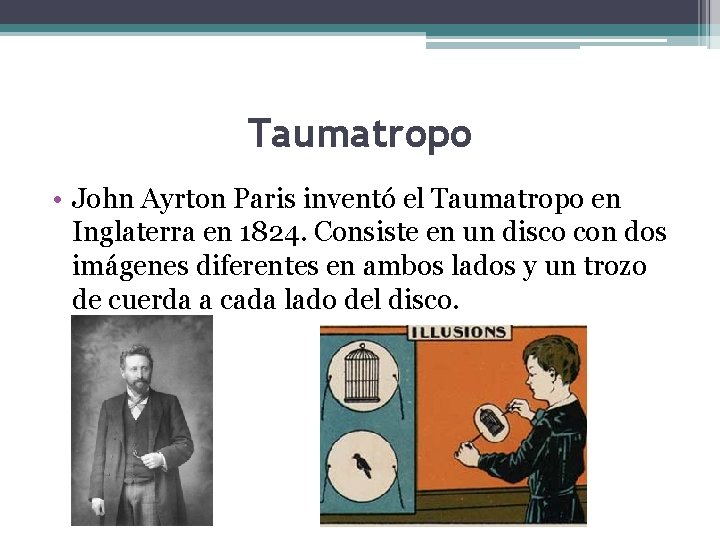 Taumatropo • John Ayrton Paris inventó el Taumatropo en Inglaterra en 1824. Consiste en