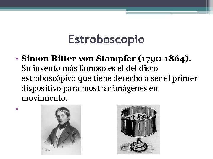 Estroboscopio • Simon Ritter von Stampfer (1790 -1864). Su invento más famoso es el