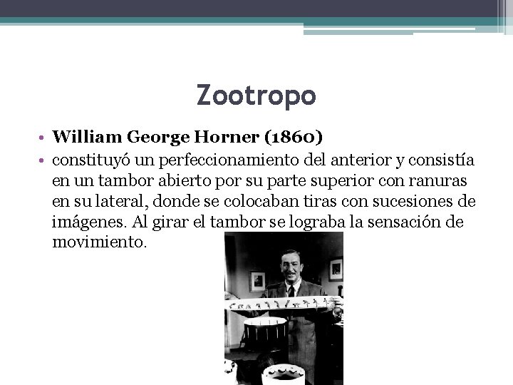 Zootropo • William George Horner (1860) • constituyó un perfeccionamiento del anterior y consistía