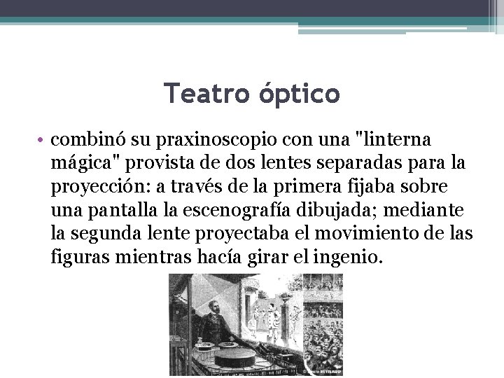 Teatro óptico • combinó su praxinoscopio con una "linterna mágica" provista de dos lentes