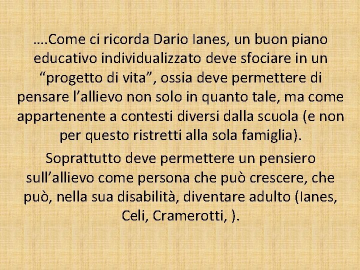 …. Come ci ricorda Dario Ianes, un buon piano educativo individualizzato deve sfociare in