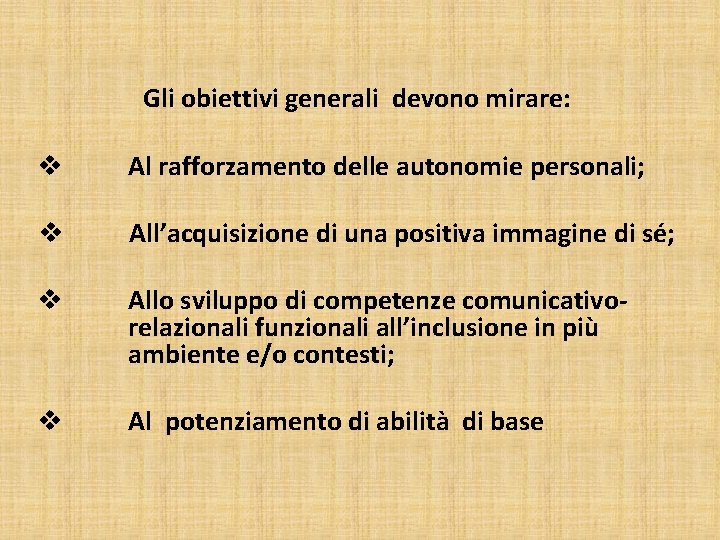 Gli obiettivi generali devono mirare: v Al rafforzamento delle autonomie personali; v All’acquisizione di