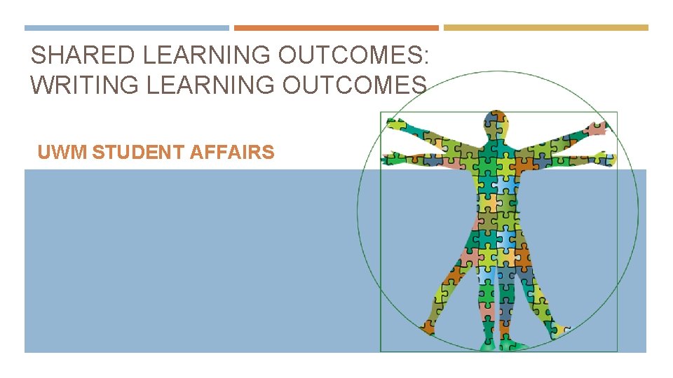 SHARED LEARNING OUTCOMES: WRITING LEARNING OUTCOMES UWM STUDENT AFFAIRS 