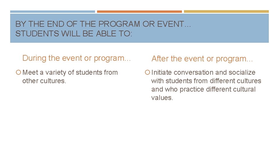 BY THE END OF THE PROGRAM OR EVENT… STUDENTS WILL BE ABLE TO: During