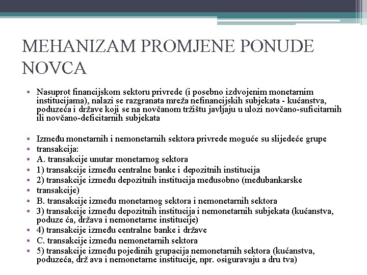 MEHANIZAM PROMJENE PONUDE NOVCA • Nasuprot financijskom sektoru privrede (i posebno izdvojenim monetarnim institucijama),