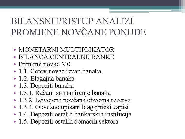 BILANSNI PRISTUP ANALIZI PROMJENE NOVČANE PONUDE • • • MONETARNI MULTIPLIKATOR BILANCA CENTRALNE BANKE