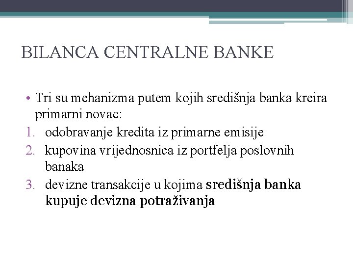 BILANCA CENTRALNE BANKE • Tri su mehanizma putem kojih središnja banka kreira primarni novac: