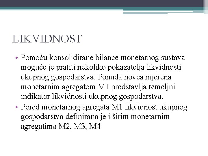 LIKVIDNOST • Pomoću konsolidirane bilance monetarnog sustava moguće je pratiti nekoliko pokazatelja likvidnosti ukupnog