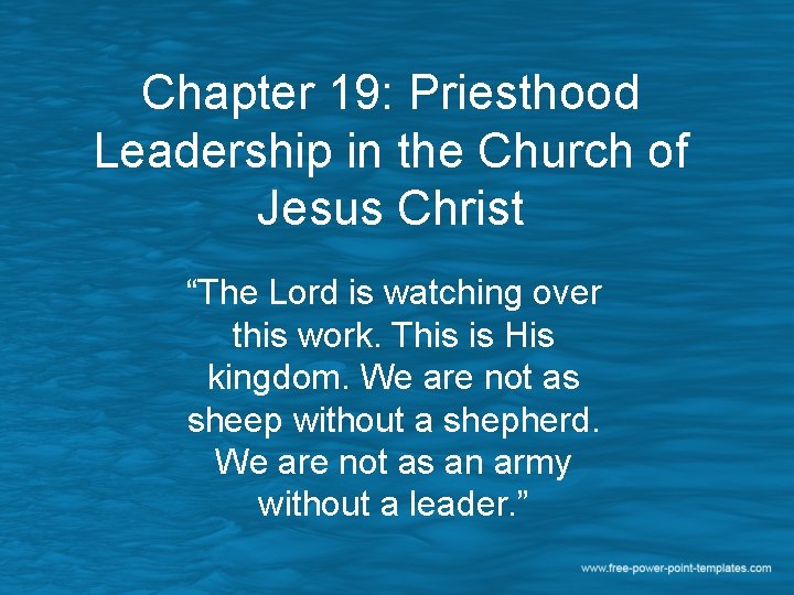 Chapter 19: Priesthood Leadership in the Church of Jesus Christ “The Lord is watching