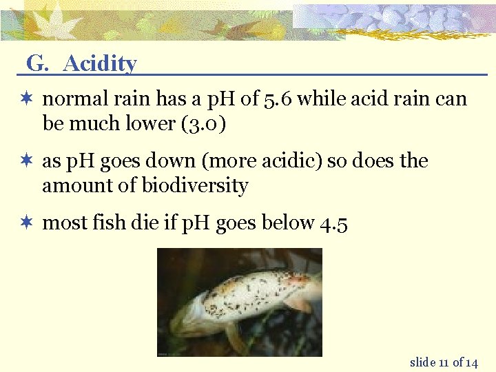 G. Acidity ¬ normal rain has a p. H of 5. 6 while acid