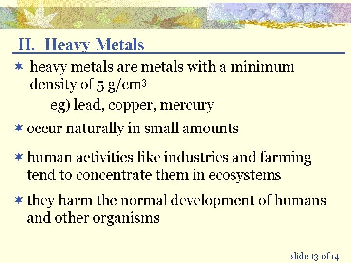 H. Heavy Metals ¬ heavy metals are metals with a minimum density of 5