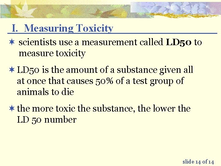 I. Measuring Toxicity ¬ scientists use a measurement called LD 50 to measure toxicity