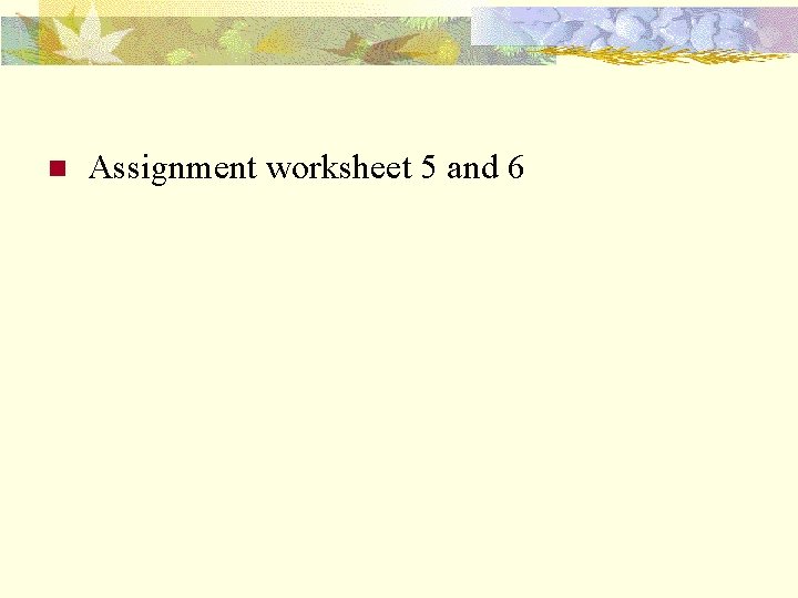 n Assignment worksheet 5 and 6 