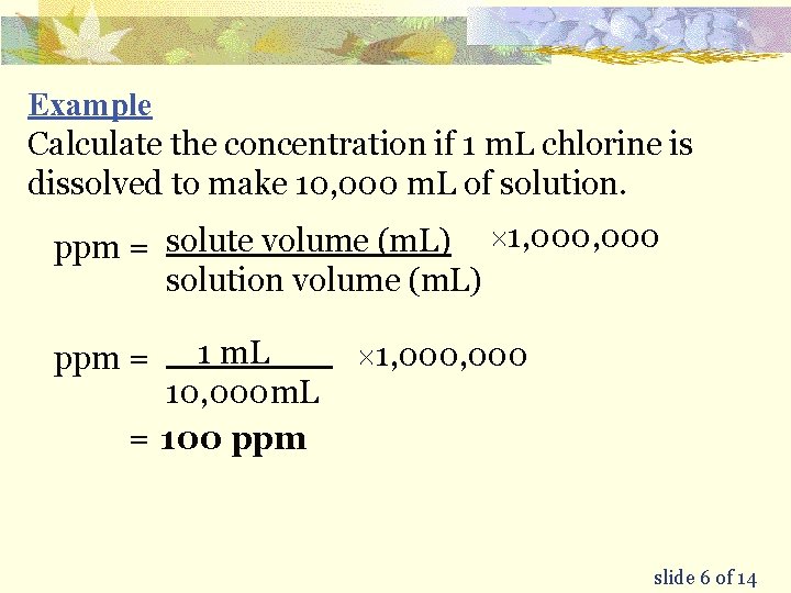 Example Calculate the concentration if 1 m. L chlorine is dissolved to make 10,