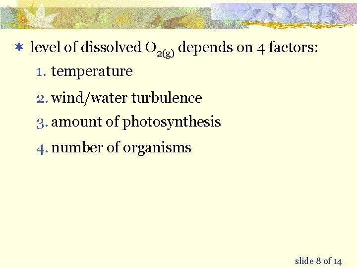 ¬ level of dissolved O 2(g) depends on 4 factors: 1. temperature 2. wind/water