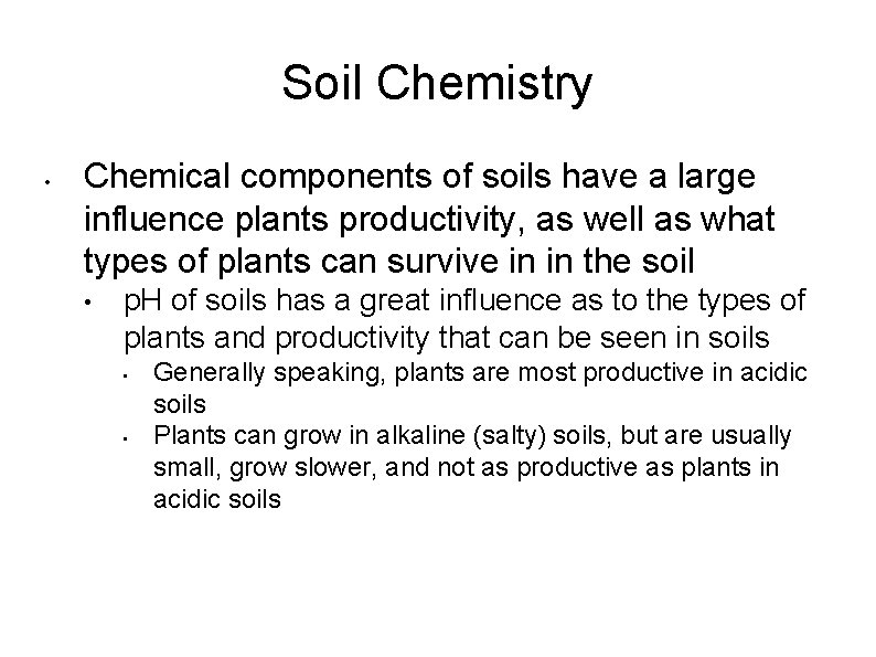 Soil Chemistry • Chemical components of soils have a large influence plants productivity, as