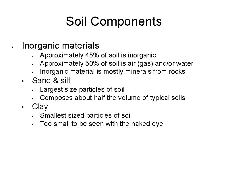 Soil Components • Inorganic materials • • Sand & silt • • • Approximately