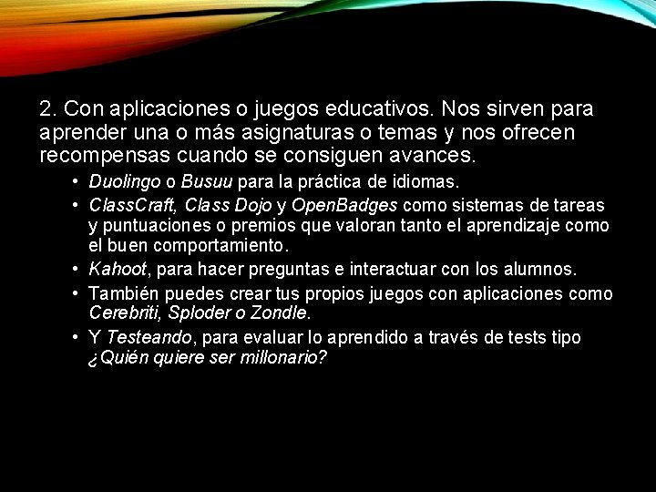 2. Con aplicaciones o juegos educativos. Nos sirven para aprender una o más asignaturas