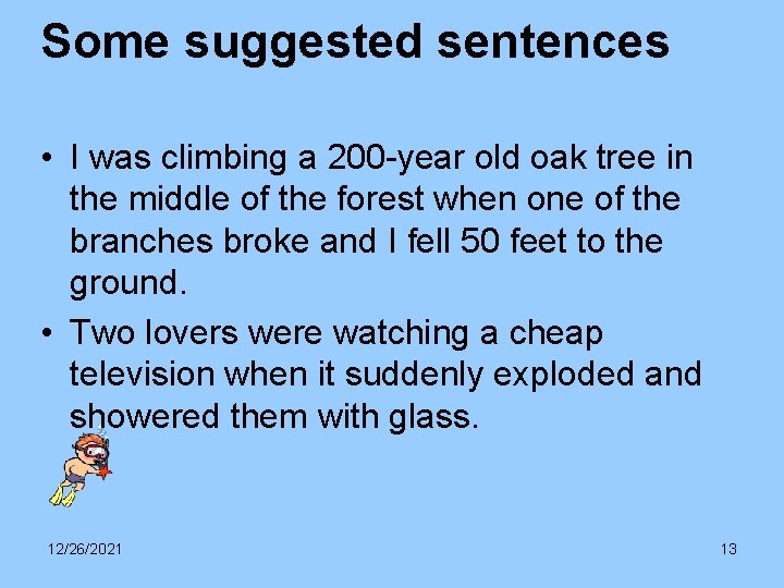 Some suggested sentences • I was climbing a 200 -year old oak tree in