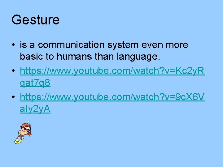 Gesture • is a communication system even more basic to humans than language. •