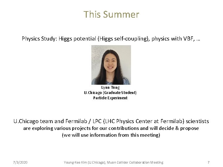 This Summer Physics Study: Higgs potential (Higgs self-coupling), physics with VBF, … Lynn Tung